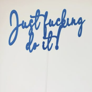 Just F*cking Do It! Cake Topper